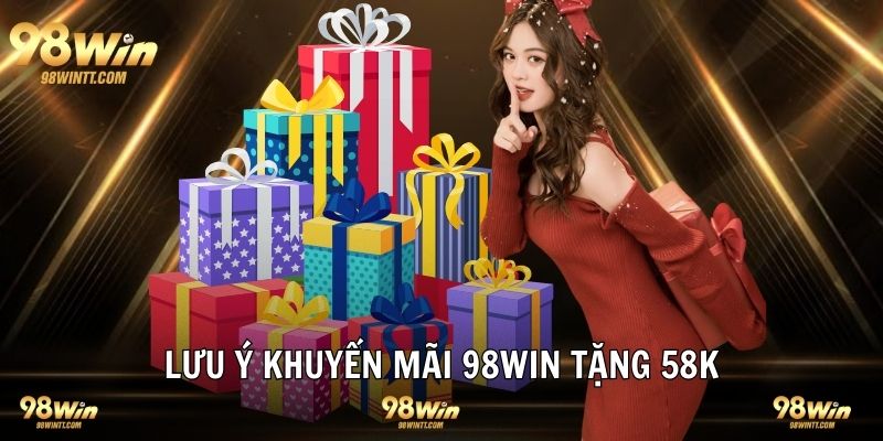 Nhận ưu đãi 58K và những lưu ý cần nắm vững