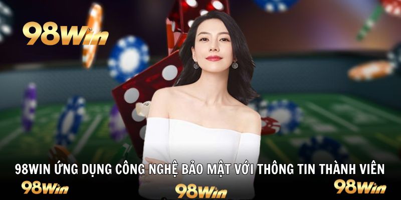 98WIN ứng dụng công nghệ bảo mật cao cấp với thông tin thành viên